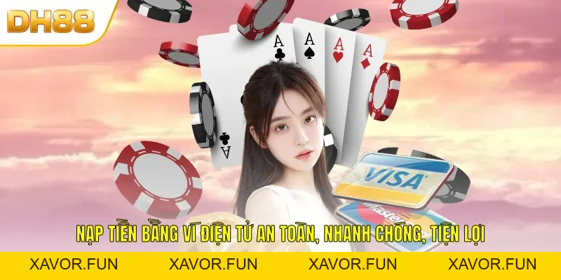 Nạp Tiền DH88 - Giao Dịch Nhanh Chóng An Toàn Cho Hội Viên - xavor