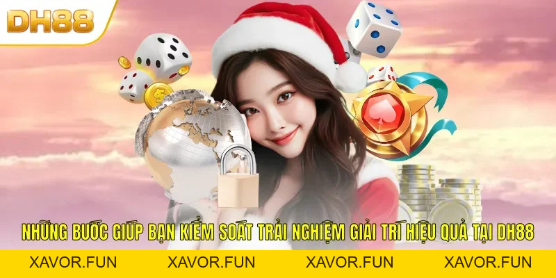 Chơi Có Trách Nhiệm DH88 Nâng Tầm Sự An Tâm Khi Giải Trí - xavor